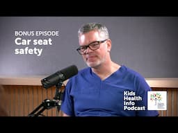 Kids Health Info Podcast bonus episode: Car seat safety