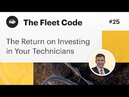 The Return on Investing in Your Technicians| The Fleet Code Podcast