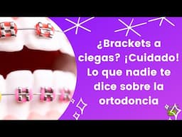 Antes de ponerte brackets... Esto tienes que saber según una especialista