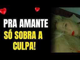 A esposa é a VTIMA e pra AMANTE só sobra a culpa