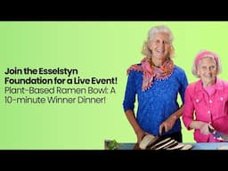 Join the Esselstyn Foundation for a live event! Plant-based Ramen Bowl: a 10-minute Winner Dinner!
