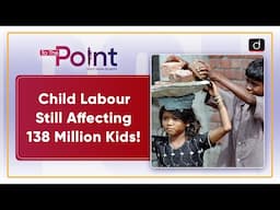 Global Child Labour Estimates 2024 Report | ILO | UNICEF | To The Point | Drishti IAS English