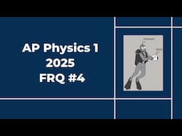 2025 AP Physics 1 Free Response #4
