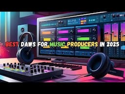 Best DAWs for Music Producers in 2025