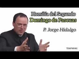 Homilía del Segundo Domingo de Pascuas - P. Jorge Hidalgo