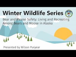 Winter Wildlife Series. Bear and Moose Safety