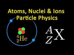 Atoms, Nuclei & Ions | Particle Physics Basics