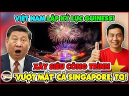 Quá Đẳng Cấp! Việt Nam Xây SIÊU CÔNG TRÌNH Ngoài Trời Lớn Nhất Thế Giới Lập Kỷ Lục Guiness