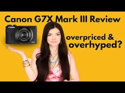 Honest G7X Mark III Review | Is this digital camera overhyped?