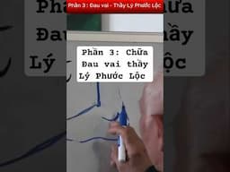 Phần 3: Chữa Đau vai bằng cách bấm huyệt với thầy Lý Phước Lộc #thaylyphuocloc #bamhuyet