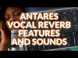 Antares Vocal Reverb Features And Sounds