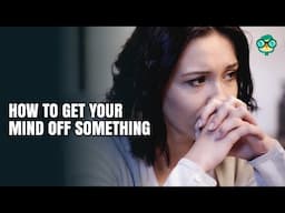 How to Get Your Mind Off Something | How to Stop Thinking About Something | Ways to Relieve Anxiety!