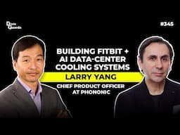 Larry Yang - CPO of Phononic - Building FitBit + AI Data Center Cooling Systems