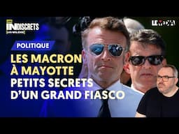 MACRON ET VALLS À MAYOTTE : PETITS SECRETS D'UN GRAND FIASCO