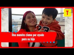 Una mamita clama por ayuda para su hijo