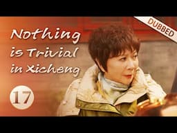 [Eng Dub]Nothing is Trivial in Xicheng EP17 Guangnian persuades ex to lend house for the community