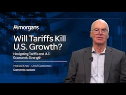 Will Tariffs Kill U.S. Growth? | Michael Knox, Morgans Chief Economist