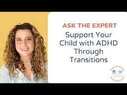 Support Your Child with ADHD Through Transitions