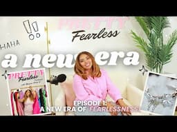 Ep. 1 A NEW ERA OF FEARLESSNESS | Life Changing & Launching A Podcast