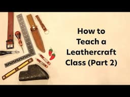 How to Teach Leathercraft Classes (Part 2) | Chuck Dorsett’s Pro Tips for Instructors
