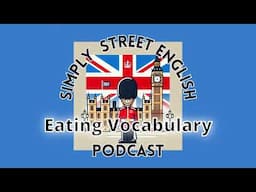 Eating Vocabulary in English Episode #19 Simply Street English Podcast -