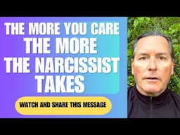 THE MORE YOU CARE THE MORE THE NARCISSIST TAKES