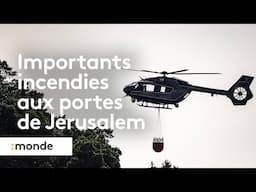 Feux en Israël : la région de Jérusalem en alerte