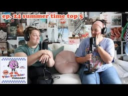 ep. 24 summer time top 5