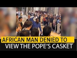 Shame as Africans Denied chance to View the Pope's Casket.