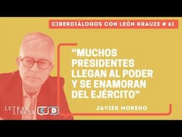 Ciberdiálogos 61 • Javier Moreno: "Muchos presidentes llegan al poder y se enamoran del ejército"
