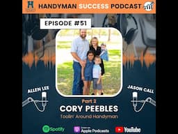 Handyman Success Podcast | Episode #51 Cory Peebles With Toolin' Around Handyman (Part 2)
