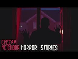 3 TRUE Creepy Neighbor Horror Stories