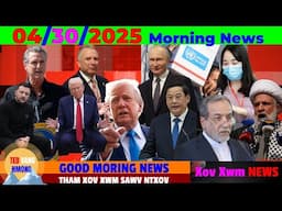 4/30/2025 GOOD MORNING NEWS💥PUTIN TSIS MAJ NRES ROG, TRUMP QHUAS NWS, IRAN, CHINA, ICE, ASIA/VIET