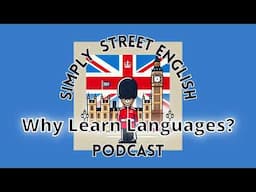 Why learn another language? Episode #22 Simply Street English Podcast :)