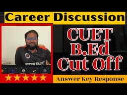 Career Discussion || CUET BEd Cut Off || Answer Key Response