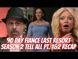90 DAY FIANCE LAST RESORT TELL ALL PT. 1 & 2 RECAP
