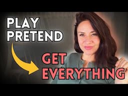 Play Pretend to Get Everything You Want