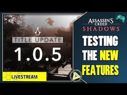 Assassin's Creed Shadows - Testing Update 1.0.5 and its Features
