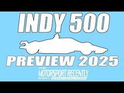 2025 Indianapolis 500 Preview - The Motorsport Recently Show