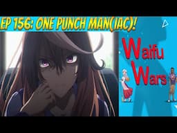 Waifu Wars Ep 156 - One Punch Man(iac)!