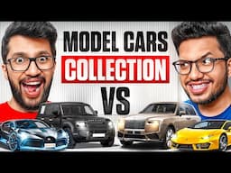 MY MOST EXPENSIVE MODEL CAR COLLECTION VS BROTHER'S MODEL CAR COLLECTION !