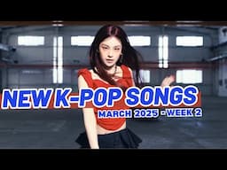 NEW K-POP SONGS | MARCH 2025 (WEEK 2)