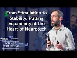 Jay Sanguinetti, PhD - From Stimulation to Stability: Putting Equanimity at the Heart of Neurotech