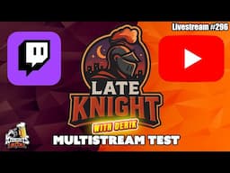 Late Knight Multistream Test - Livestream #296