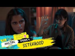 Adulting | S3E04 - Sisterhood | Ft. Aisha & Yashaswini | Dice Media | Web Series