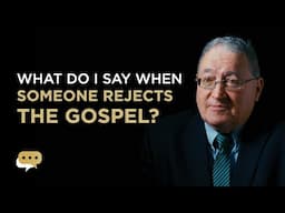 What should I say when someone rejects the gospel?