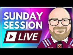 SUNDAY SESSION - LIVE | TRANSFERS (OR LACK OF THEM), PLAYERS LEAVING ETC | WEST HAM | PREMIER LEAGUE