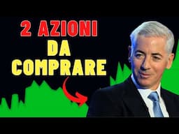 2 AZIONI DA COMPRARE secondo Bill Ackman