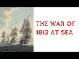 History Brief: the War of 1812 at Sea
