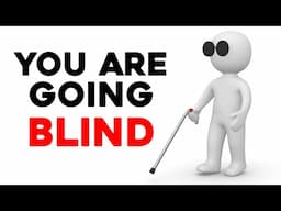 Are We ALL Going Blind?